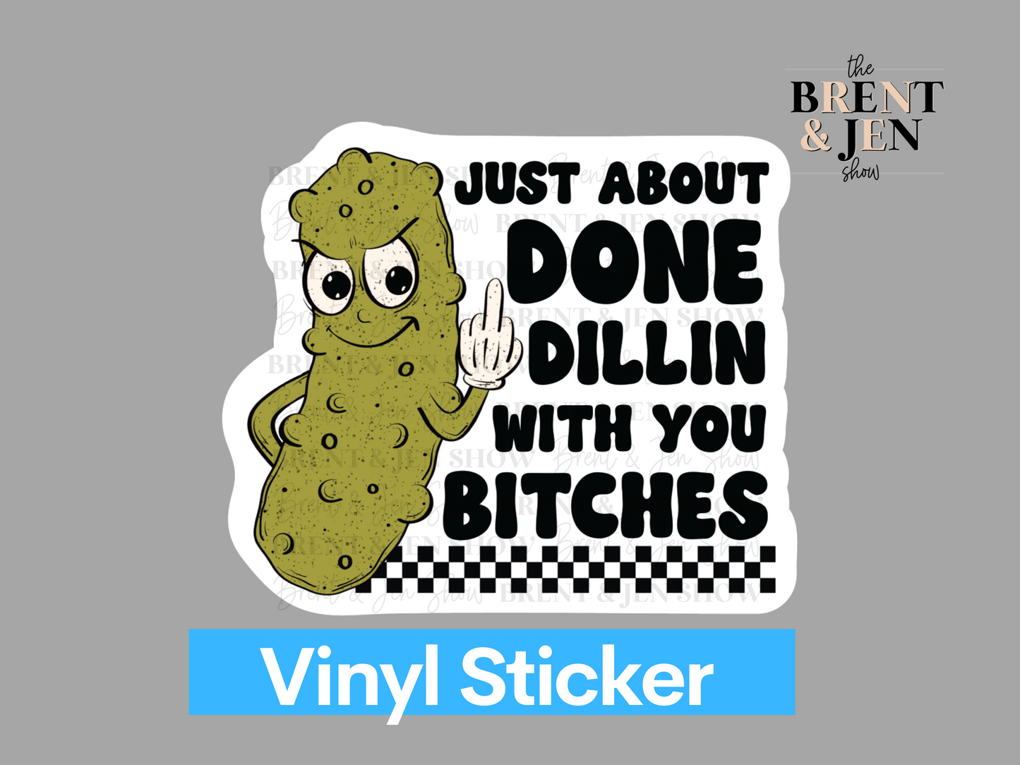 Just About Done Dillin With You Bitches Vinyl Sticker