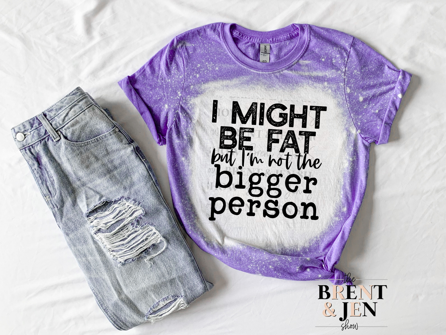 I Might Be Fat But I'm Not the Bigger Person T-Shirt