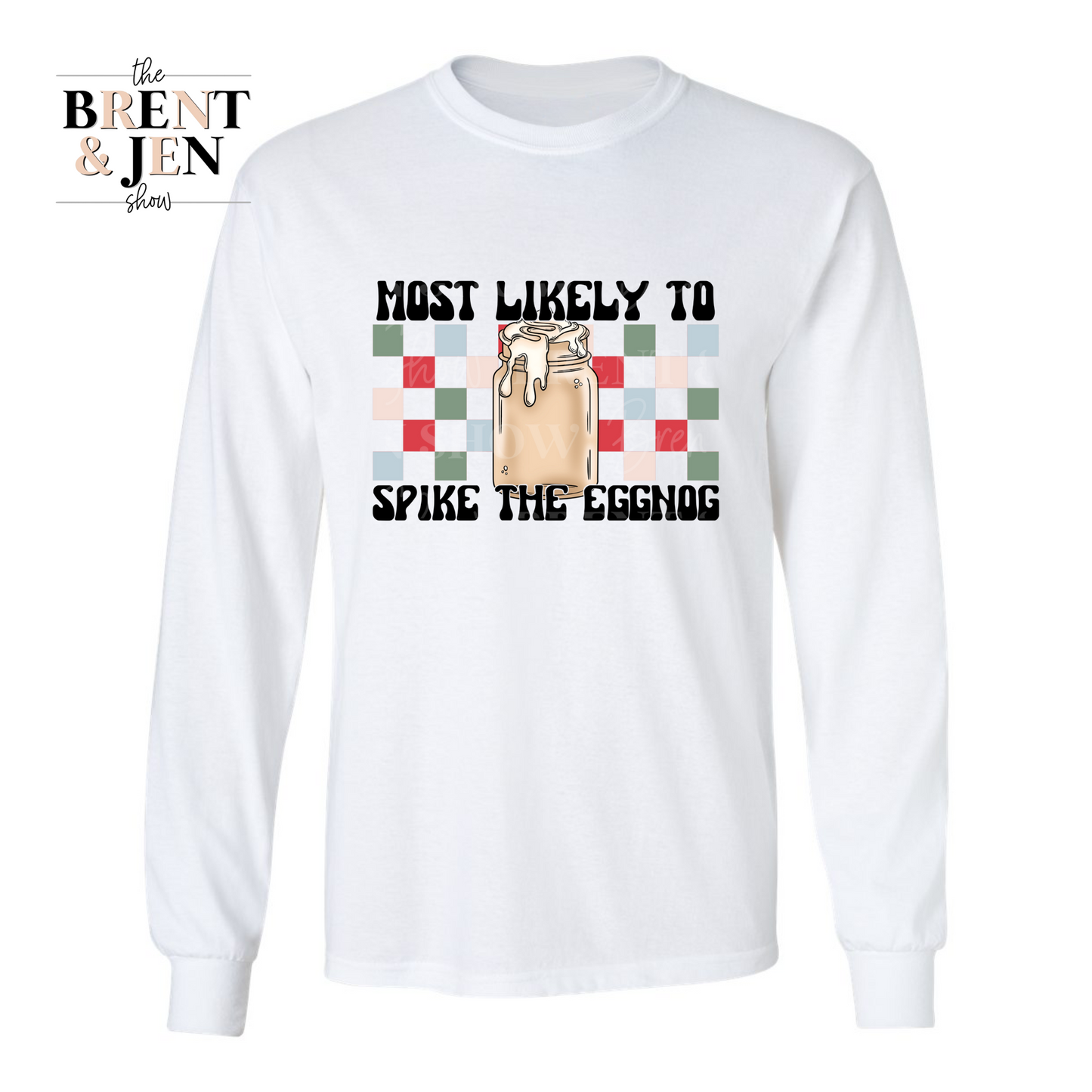 Most Likely to Spike the Eggnog Long Sleeve Shirt