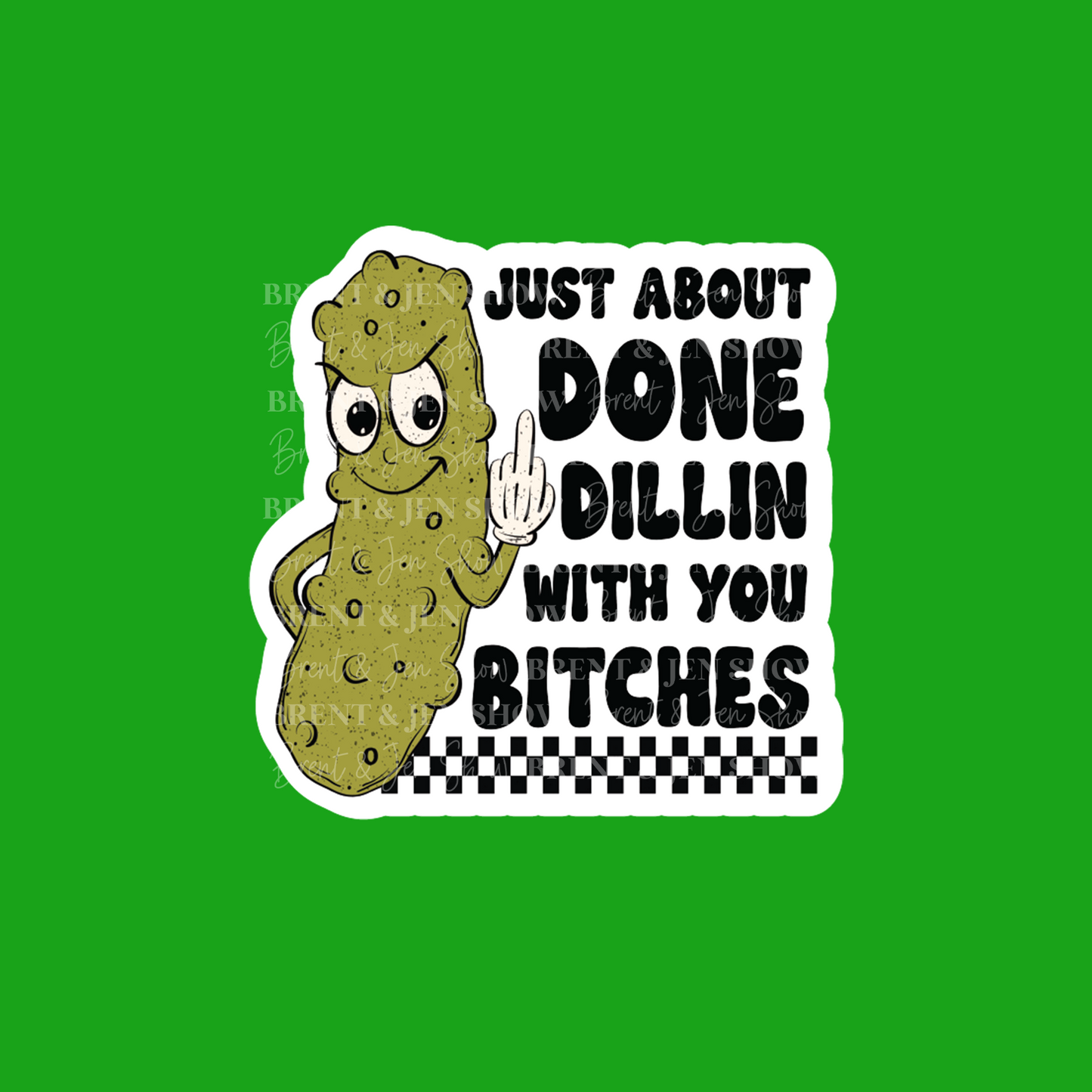 Just About Done Dillin With You Bitches Sticker