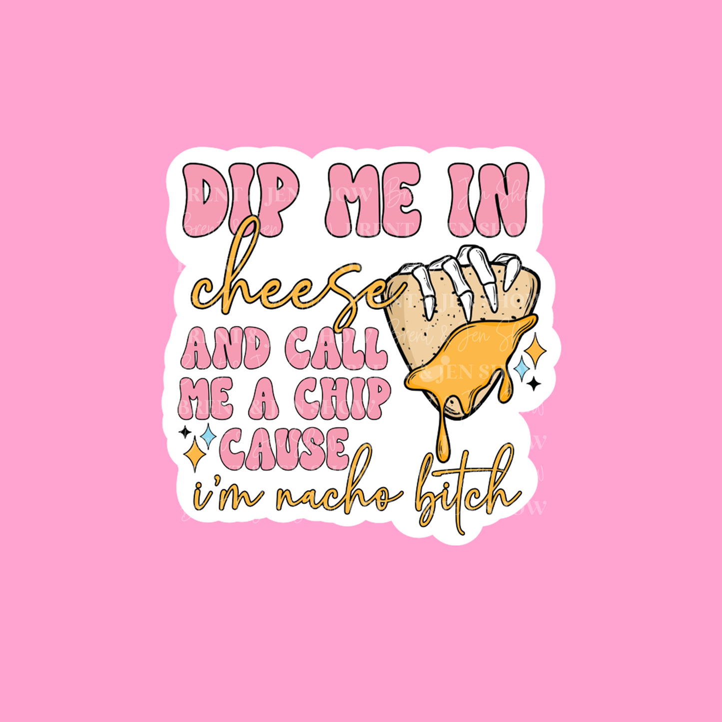 Dip Me in Cheese and Call Me a Chip... Sticker