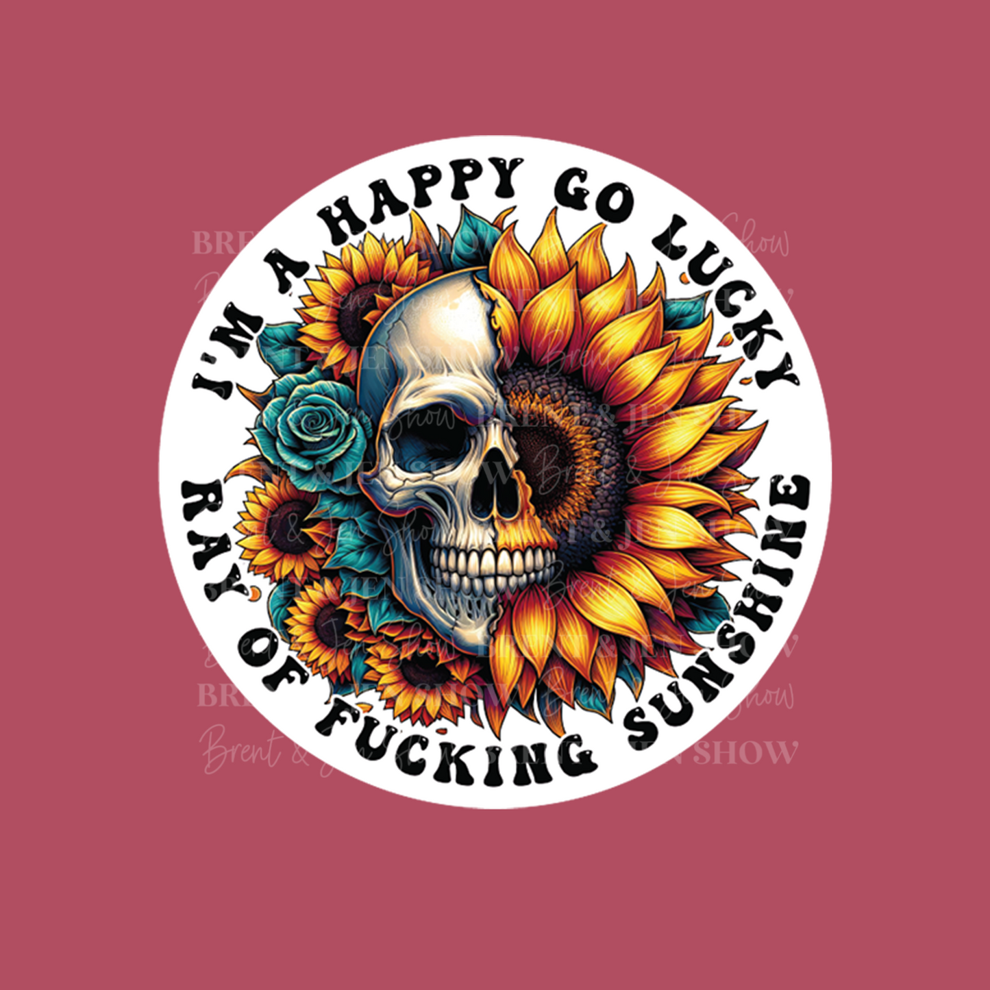 I'm A Happy Go Lucky Ray of F*cking Sunshine Sticker