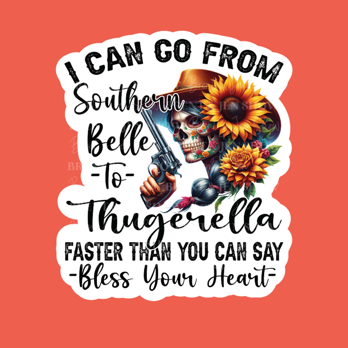 I can Go from Southern Belle to Thugerella Faster Than You Can Say Bless Your Heart Sticker