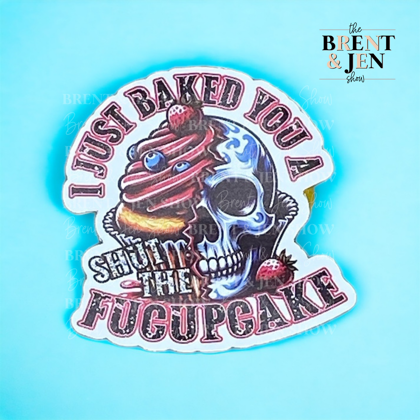 I Just Baked You A Shut The Fucupcake Sticker