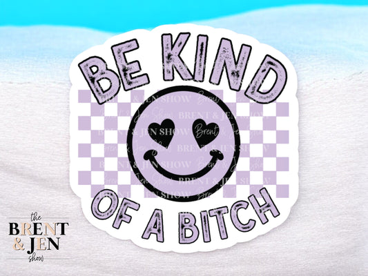 Be Kind of a Bitch Sticker