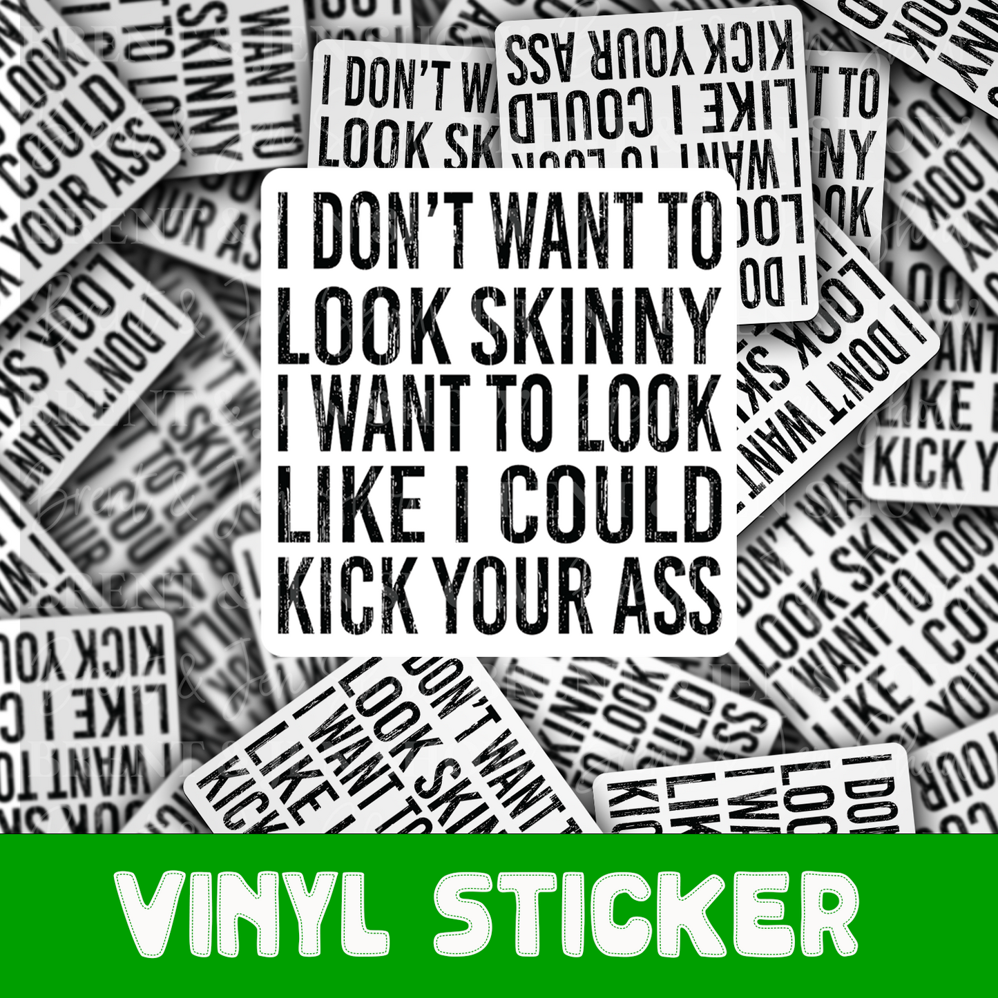 I Don't Want to Look Skinny I Want To Look Like I Could Kick Your Ass Sticker