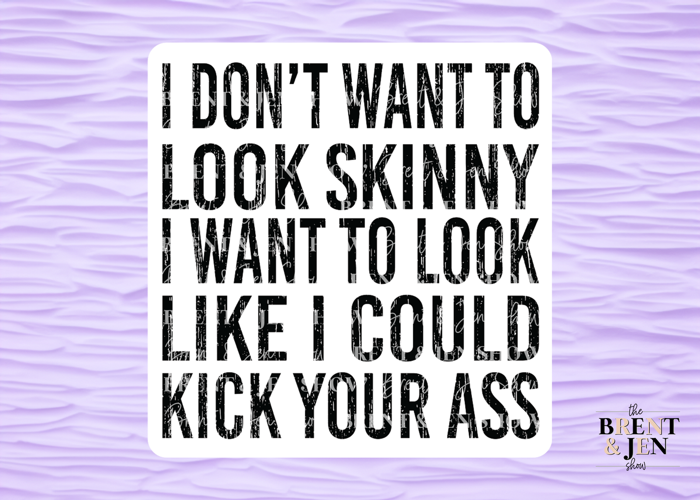 I Don't Want to Look Skinny I Want To Look Like I Could Kick Your Ass Sticker