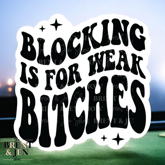 Blocking is for Weak Bitches Sticker