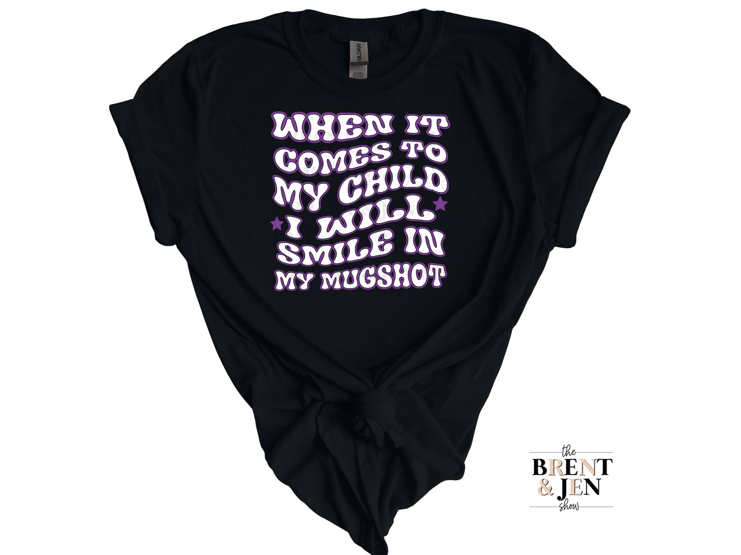 When It Comes to My Child I Will Smile In My Mugshot T-Shirt