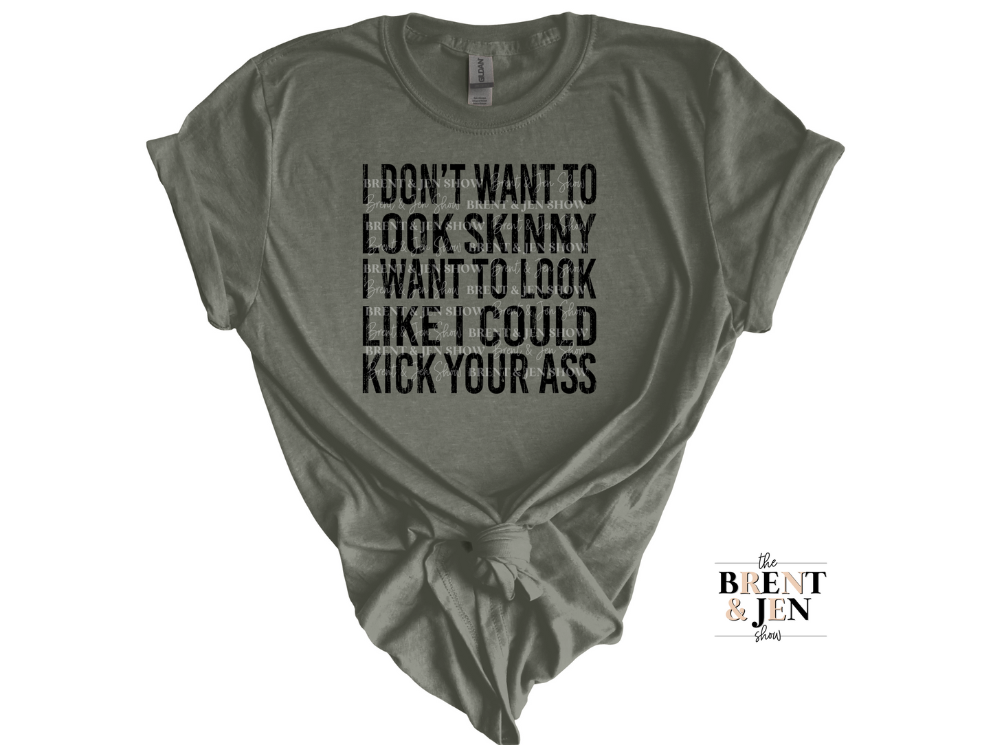 I Don't Want to Look Like I'm Skinny I Want to Look Like I Could Kick Your Ass T Shirt