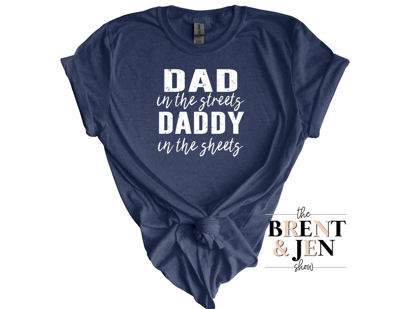 Dad in the Streets, Daddy in the Sheets T-Shirt