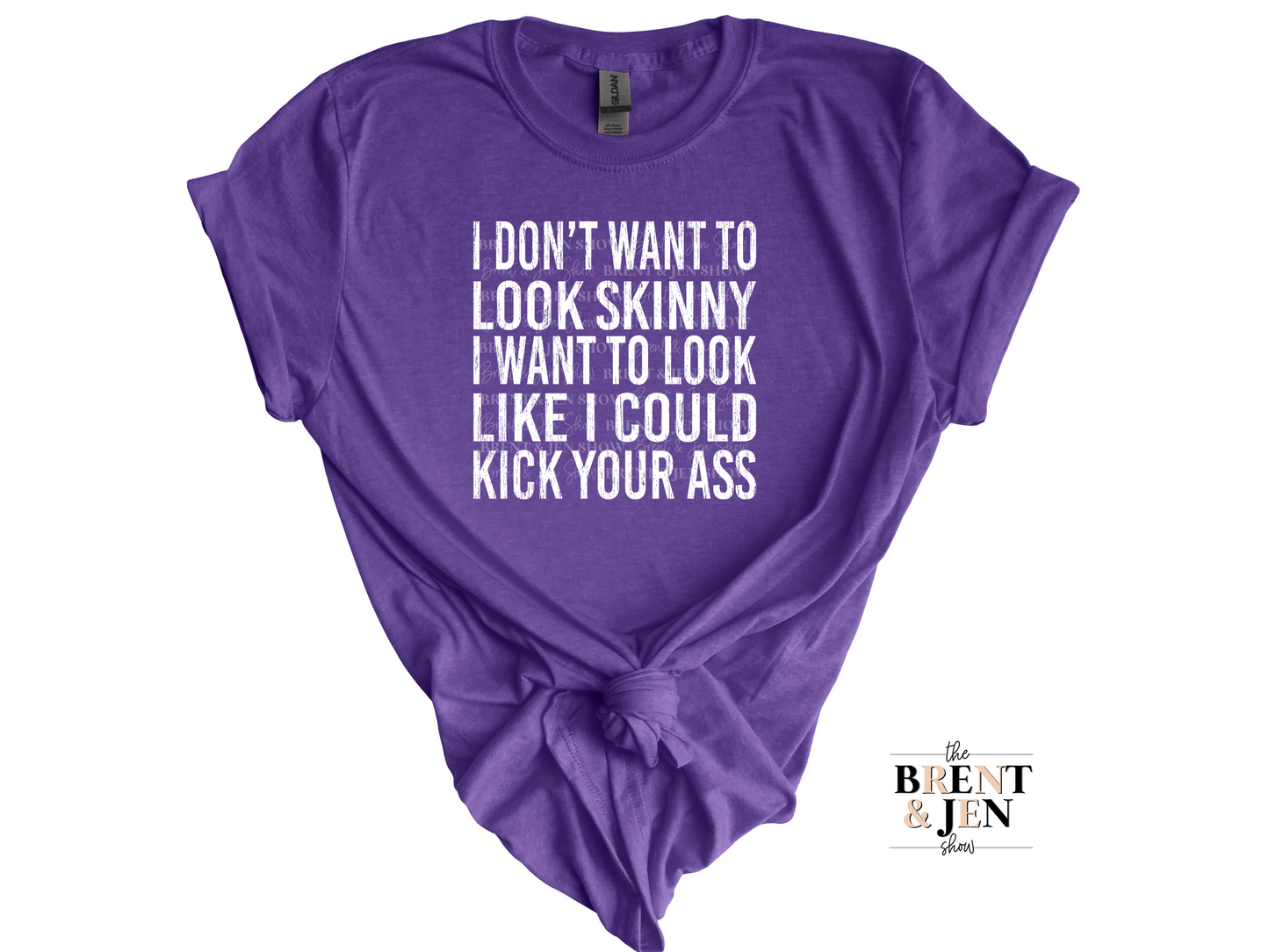 I Don't Want to Look Like I'm Skinny I Want to Look Like I Could Kick Your Ass T Shirt