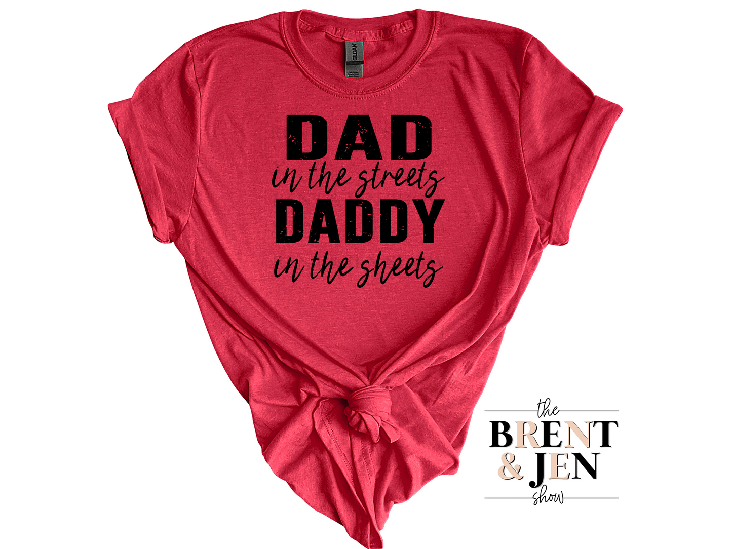 Dad in the Streets, Daddy in the Sheets T-Shirt