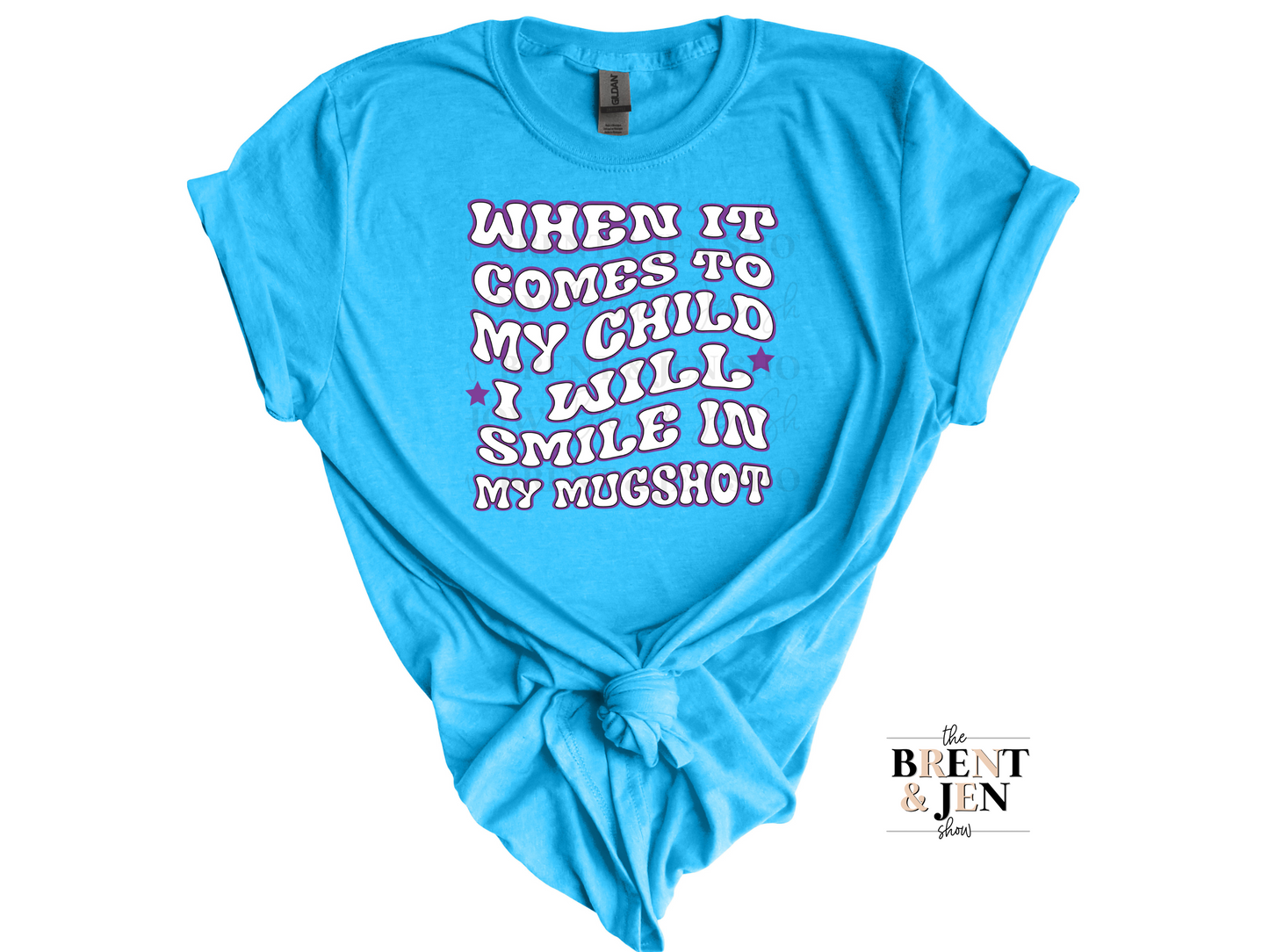 When It Comes to My Child I Will Smile In My Mugshot T-Shirt