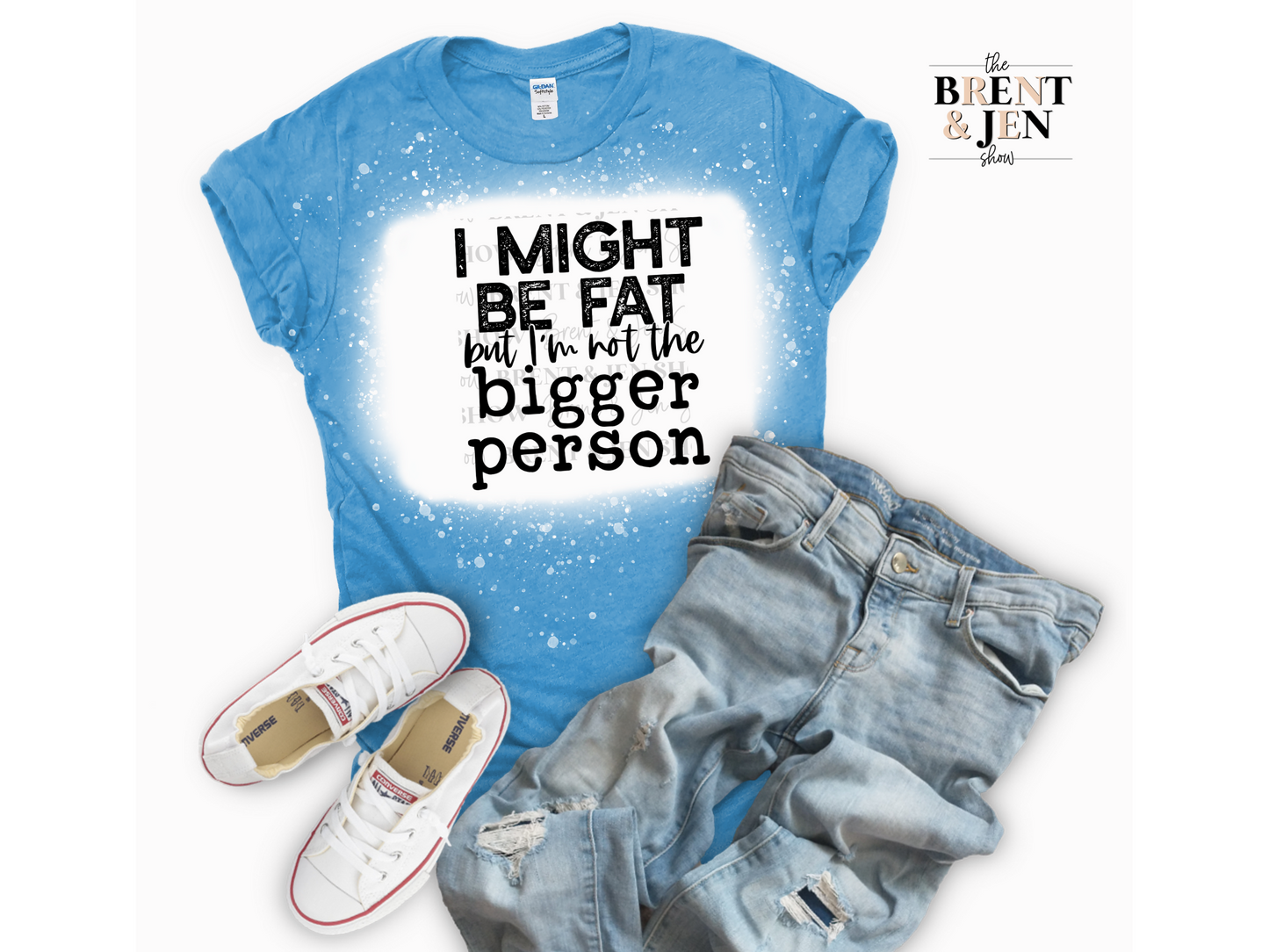 I Might Be Fat But I'm Not the Bigger Person T-Shirt