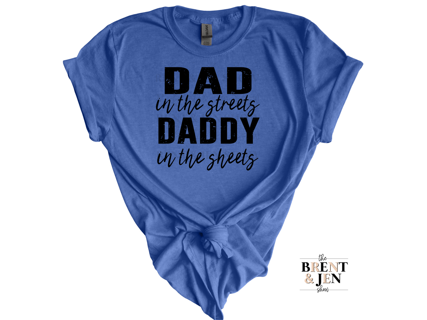 Dad in the Streets, Daddy in the Sheets T-Shirt