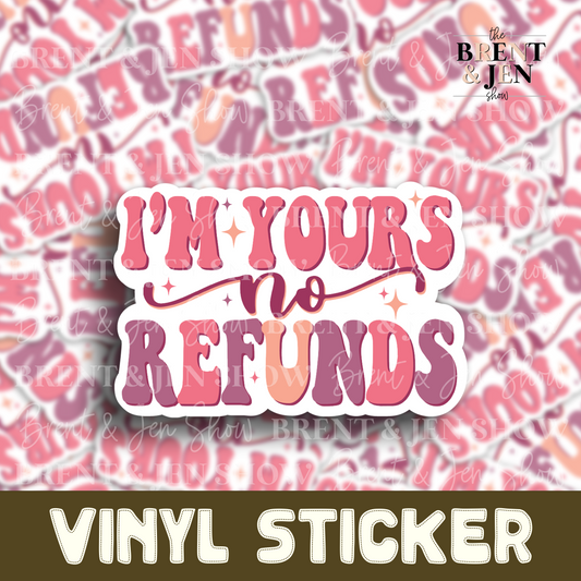 I'm Yours No Refunds Sticker