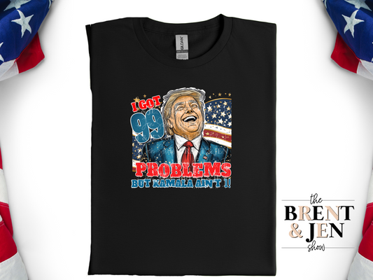 I Got 99 Problems and Kamala Aint 1, Trump T Shirt