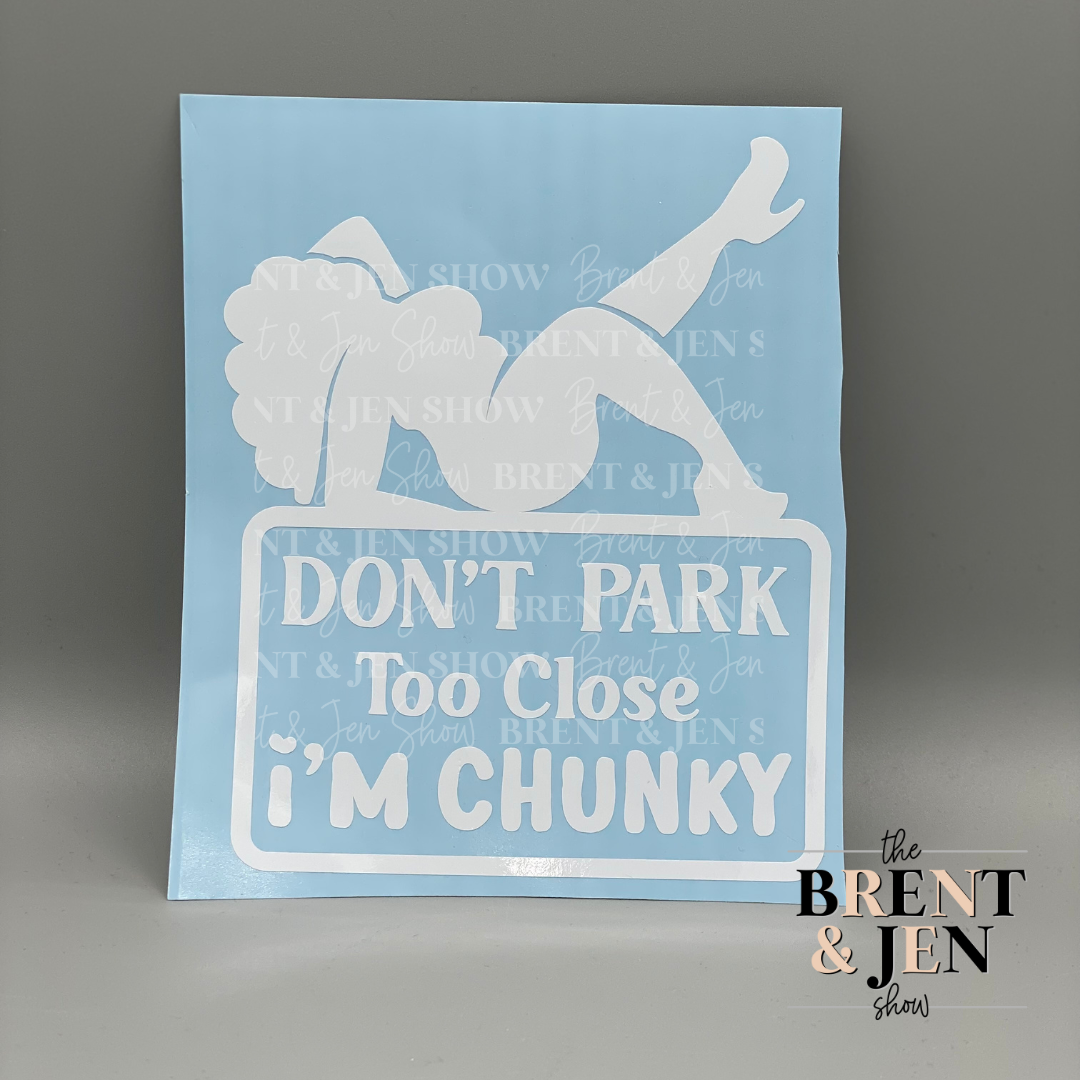 Don't Park Too Close I'm Chunky Car Decal