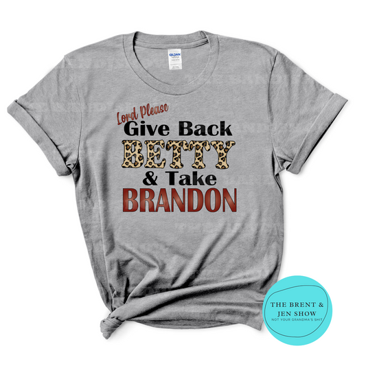 Lord Please Give Back Betty & Take Brandon T-Shirt