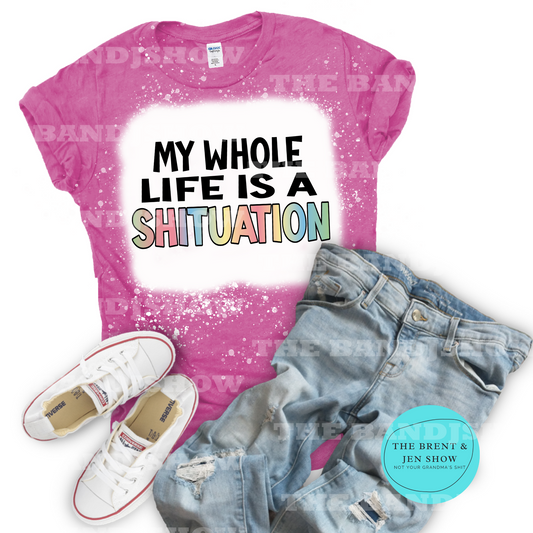 My Whole Life is a Shituation T-Shirt