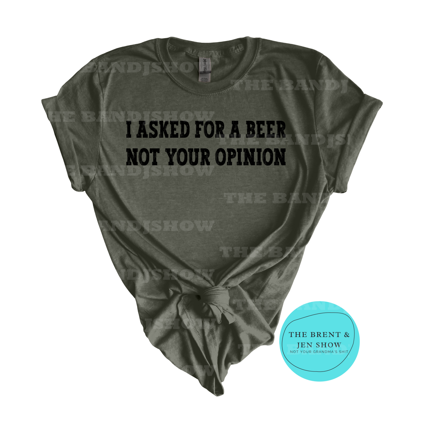 I Asked for a Beer Not Your Opinion T-Shirt