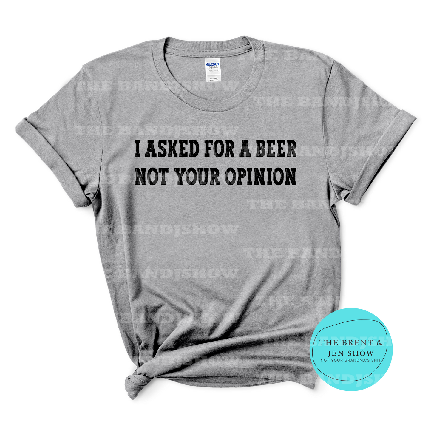 I Asked for a Beer Not Your Opinion T-Shirt