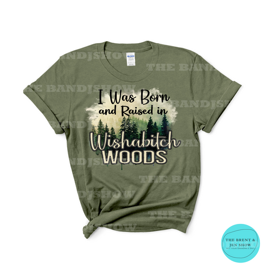 I Was Born & Raised in Wishabitch Woods