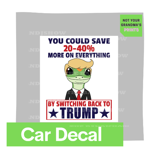 Car Decal - You Could Save by Switching Back to Trump - Geico Lizard Humorous