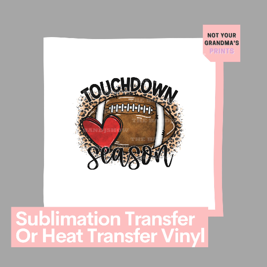 Touchdown Season | Ready to Press Sublimation Transfer/Heat Transfer