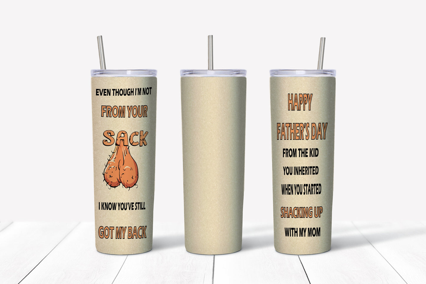 Even though I'm Not From Your Sack I Know You've Still Got My Back Sublimation Tumbler Cup 20oz & 30 oz  Step Dad Cup