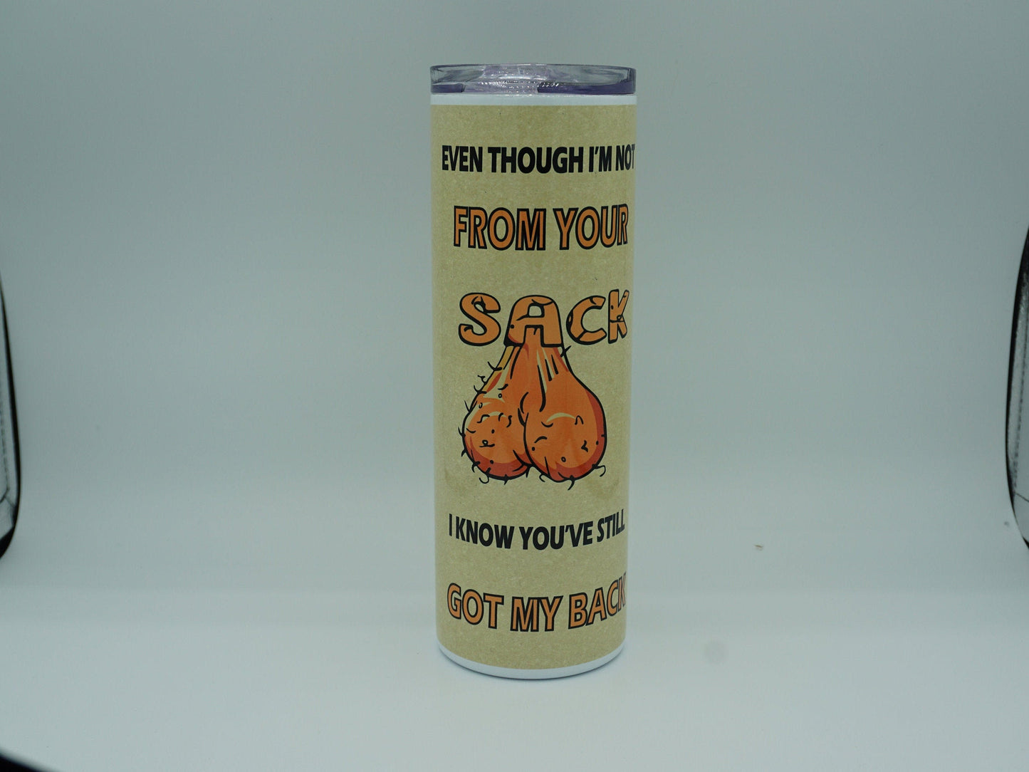 Even though I'm Not From Your Sack I Know You've Still Got My Back Sublimation Tumbler Cup 20oz & 30 oz  Step Dad Cup