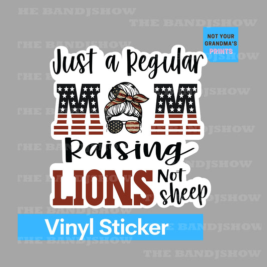 Just a Regular Mom Raising Lions Not Sheep - Vinyl Sticker - Decal - Windows, Laptops etc.