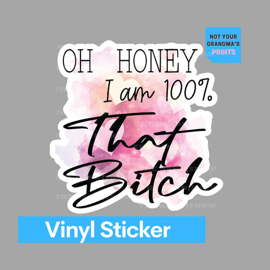 Oh Honey I am that Bitch - Sticker - Decal - Vinyl Sticker - Decal - Windows, Laptops etc.