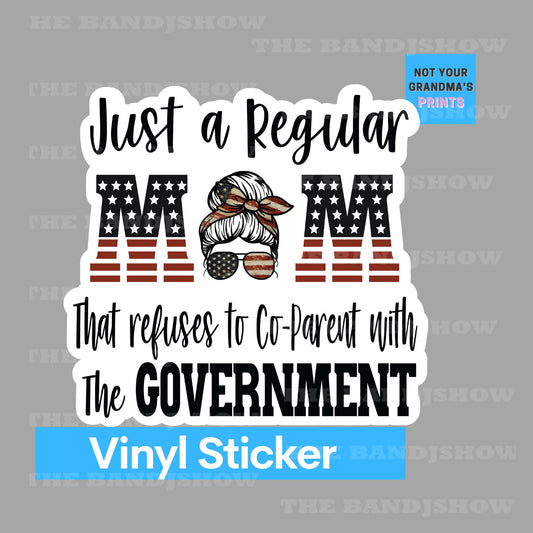 Just a Regular Mom That Refuses to Co-parent with the Government - Vinyl Sticker - Decal - Tumblers, Windows, Laptops etc.