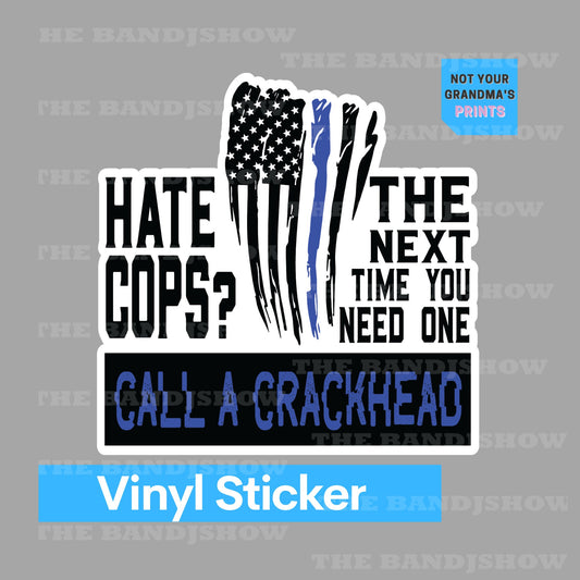 Hate the Cops?  Call a Crackhead - Vinyl Sticker - Decal -Tumblers, Windows, Laptops etc.