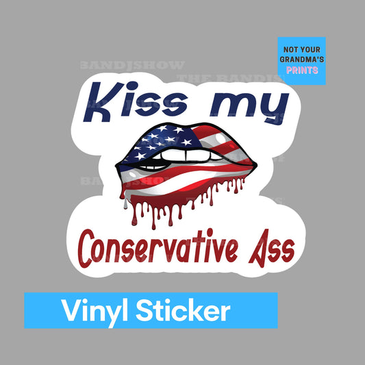 Kiss My Conservative Ass - Sticker - Decal - Vinyl Sticker - Decal - Tumblers, Windows, Laptops etc.