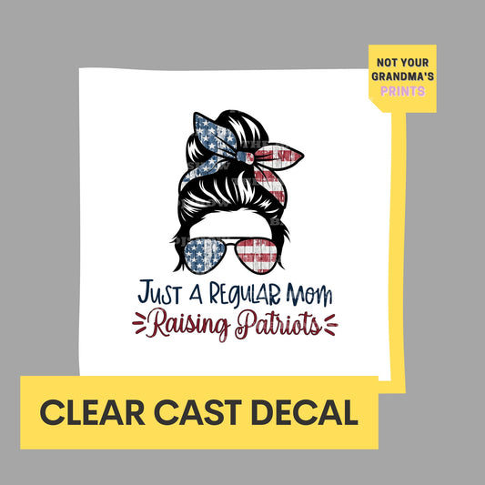 Just A Regular Mom Raising Patriots - Clear Cast Decal for Tumblers,  Laptops etc.