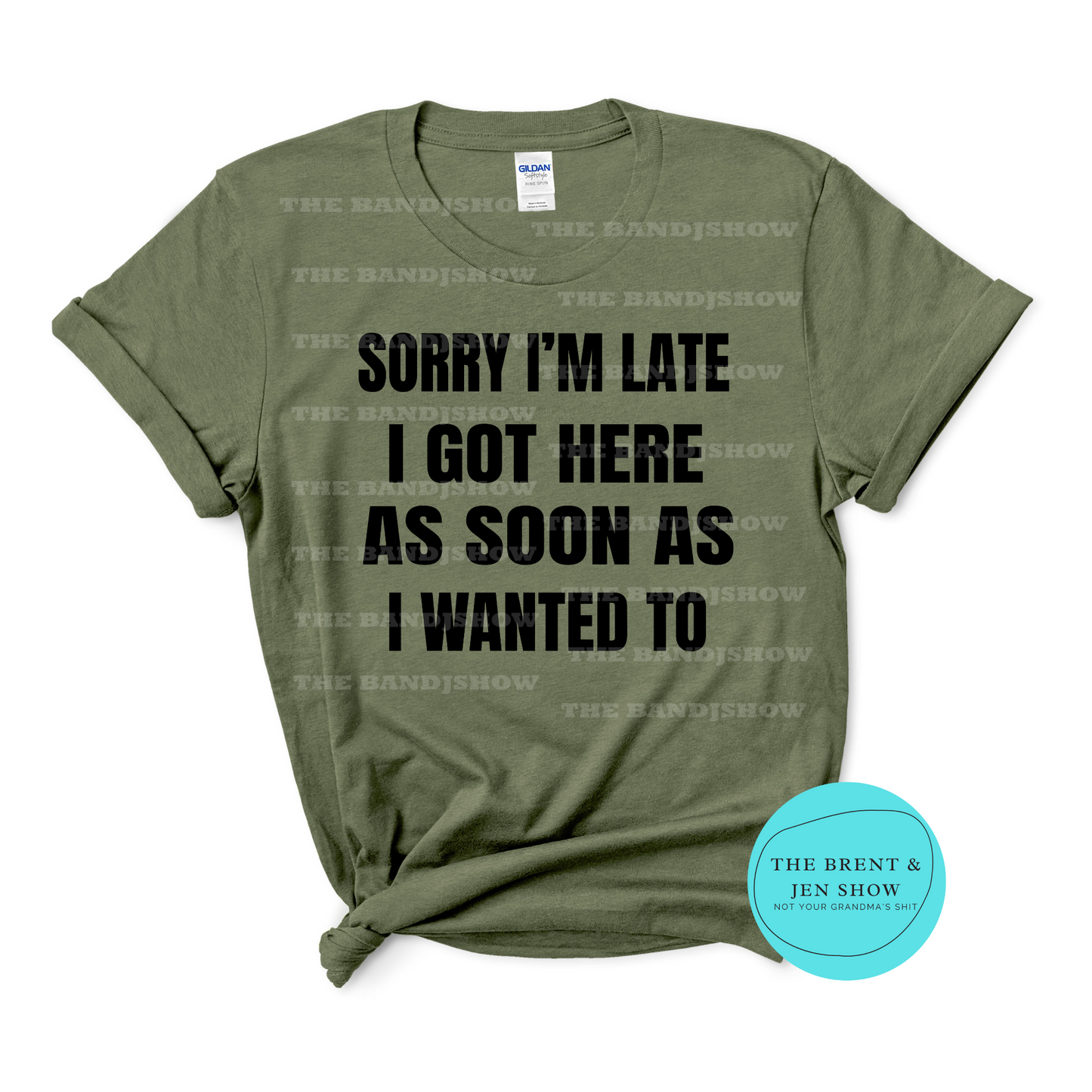 Sorry I'm Late I Got Here As Soon As I Wanted To T-Shirt